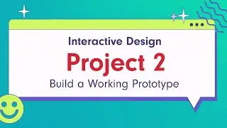Interactive Design - Project 2: Build a Working Prototype