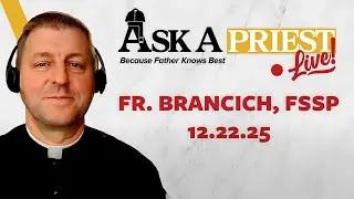 Ask A Priest Live 12/22/25 - Open Q&A with Fr. John Brancich, FSSP
