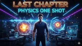 Physics Last Chapter One Shot | Optics, Dual Nature, Atoms, Semiconductors & Experiments