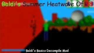 Baldi's Summer Heatwave Of 98 - Baldi's Basics Decompile Mod