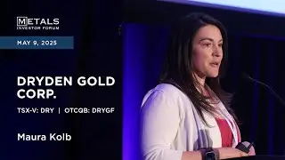Maura Kolb of Dryden Gold Corp. presents at Metals Investor Forum in Vancouver | May 2025