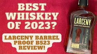 Larceny Barrel Proof B523 Review | The Greatest Batch of All Time?