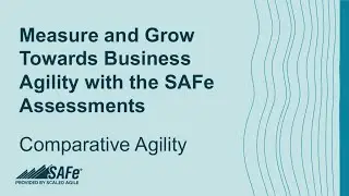 Comparative Agility Webinar: Measure & Grow with SAFe&reg; Assessments