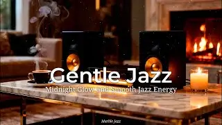 Gentle Jazz &bull; Midnight Glow and Smooth Jazz Energy &bull; Marble Jazz