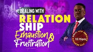 Dealing With Relationship Exhaustion & Frustration (Sermon Only) || Pst Bolaji Idowu | Feb 12th 2023