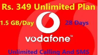 Vodafone Rs.349 Plan Offering 1.5 GB 4G Data/Day | Vodafone Rs.349 Unlimited Plan for 28 Days