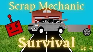 Let's Get THE TRAILER DONE on Scrap Mechanic Survival Ep. 4!