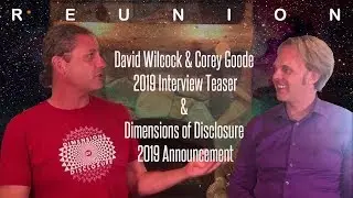 David Wilcock & Corey Goode 2019 interview Teaser & Dimensions of Disclosure 2019 Announcement