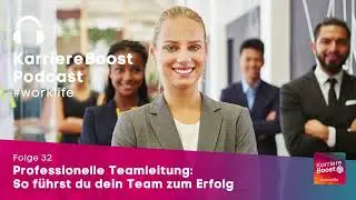 KarriereBoost #worklife | 32 | Professionelle Teamleitung: So f&uuml;hrst du dein Team zum Erfolg