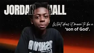 Jordan Hall: What Does It Mean To Be A Son of God?