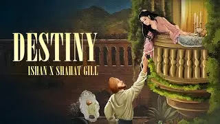 Destiny - ISHAN X Shahat Gill | Official Visualiser