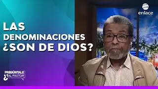 Las denominaciones &iquest;son de Dios? - Preg&uacute;ntale al pastor - Enlace TV