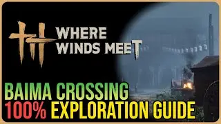 Baima Crossing 100% Exploration &ndash; Where Winds Meet