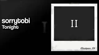 sorrytobi - Tonight (Same Thing)