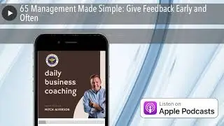 65 Management Made Simple: Give Feedback Early and Often