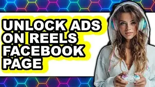 How to Unlock Ads on Reels Facebook Page 2025 - Full Guide