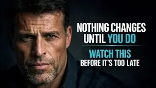 Nothing Changes Until You Do | Watch This Before It’s Too Late  (TONY ROBBIN) motivation speech 