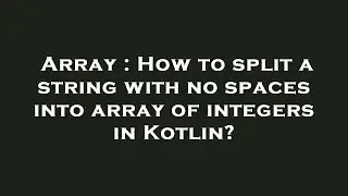 Array : How to split a string with no spaces into array of integers in Kotlin?