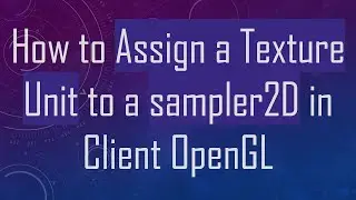 How to Assign a Texture Unit to a sampler2D in Client OpenGL