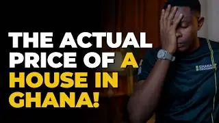 What Property in Ghana Really Costs (Beyond the Price Tag) - S3 E3 - Ghana Ground Up