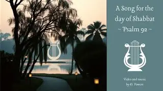 Psalm 92 ~ A Song for the Day of Shabat