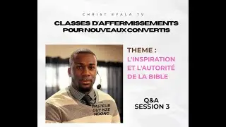 Q&A Session 3 : L'INSPIRATION ET L'AUTORIT&Eacute; DE LA BIBLE | Pasteur Guy Nze Ndong