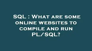 SQL : What are some online websites to compile and run PL/SQL?