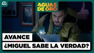 AVANCE Cap&iacute;tulo 37: La INTENSA B&Uacute;SQUEDA de Miguel por ENCONTRAR la VERDAD | Aguas De Oro