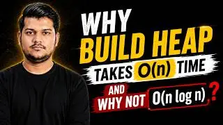 Why Build Heap Takes O(N) Time and NOT O(N log N)? | Heapify Explained