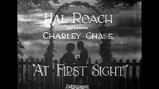 At First Sight | Charley Chase | Restored to HD