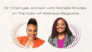 Dr. Charryse Johnson with Michelle Rhodes on The Color of Wellness Show