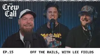 The Crew Call Pod E15: Off The Rails, With Lee Fields