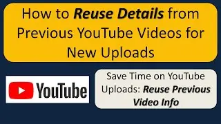 How to Reuse Details from Previous YouTube Videos for New Uploads | Reusing Video Info on YouTube