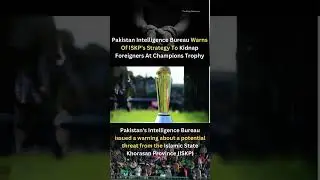 Pakistan Intelligence Bureau Warns Of ISKP's Strategy To Kidnap Foreigners At Champions Trophy