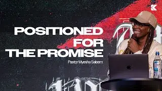 Positioned For The Promise | Pastor Myesha Saleem | The Promise