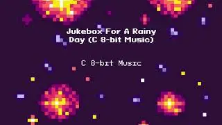 Jukebox For A Rainy Day (C 8-bit Music)