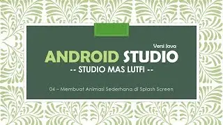 04 - Belajar Android Studio - Java - Animasi Sederhana dalam Splash Screen