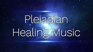 Pleiadian Healing Music