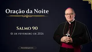 ORAÇÃO DA NOITE | Salmo 90 - 01/02/2026