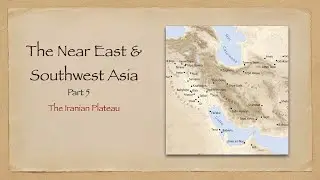 The Near East and SW Asia Part 5: The Iranian Plateau
