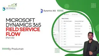 Microsoft Dynamics 365 Field Service Flow (Part 01)