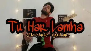 Tu Har Lamha || Melodious Electric Guitar Version || Arijit Singh || Melodic Irfan | Khamoshiyan