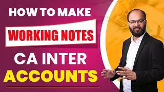 How to Make Working Notes in CA Inter Accounts | Important Tips for Working Notes in Adv. Accounts