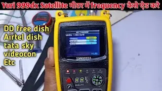 Yuri 999 DX satellite metre mein frequency kaise add Karen  । Airtel dish TV Tata sky Videocon