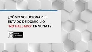 ¿Cómo solucionar el Estado de Domicilio “NO HALLADO” en Sunat?