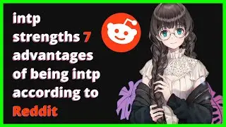 intp strengths 7 advantages of being intp according to reddit