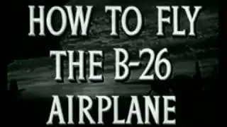 Military Aircraft - How To Fly The B-26 Airplane (USAAF Training film) War Department