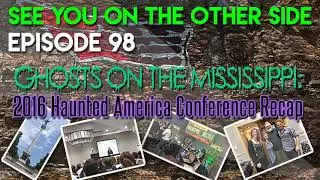 Episode 98 &ndash; Ghosts On The Mississippi: 2016 Haunted America Conference Recap