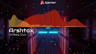 Unlikely Duo - Arshtox | Visualiser