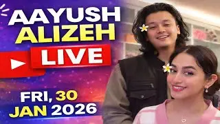 AAYUSH ALIZEH LIVE ❤️ | AAYUSH ALIZEH : FRI 30 JAN 2026 FULL HD LIVE #alizehjamali
